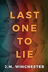 Last One to Lie by J.M.  Winchester