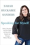 Speaking for Myself by Sarah Huckabee Sanders