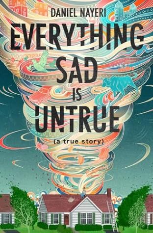 Everything Sad Is Untrue by Daniel Nayeri