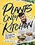 Plants-Only Kitchen: Over 70 Delicious, Super-Simple, Powerful and Protein-Packed Recipes for Busy People