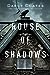 House of Shadows (Ghosts and Shadows, #1) by Darcy Coates