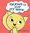 Talking is Not My Thing