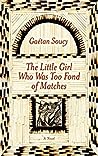 The Little Girl Who Was Too Fond of Matches by Gaétan Soucy