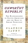 Unworthy Republic: The Dispossession of Native Americans and the Road to Indian Territory