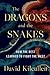 The Dragons and the Snakes:...