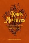 Dark Archives by Megan Rosenbloom