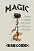 Magic: A History: From Alchemy to Witchcraft, from the Ice Age to the Present