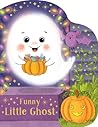 Funny Little Ghost - Halloween Ghost-Shaped Board Book by Rosa Vonfeder