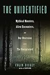 The Unidentified: Mythical Monsters, Alien Encounters, and Our Obsession with the Unexplained