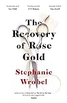 The Recovery of Rose Gold by Stephanie Wrobel