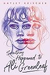 Something Happened to Ali Greenleaf by Hayley Krischer