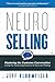 NeuroSelling: Mastering the Customer Conversation Using the Surprising Science of Decision-Making