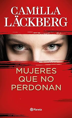 Mujeres que no perdonan by Camilla Läckberg