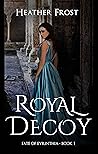 Royal Decoy by Heather Frost