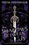 The Shadows Between Us by Tricia Levenseller