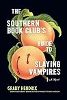 The Southern Book Club's Guide to Slaying Vampires by Grady Hendrix