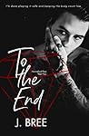 To The End by J.  Bree