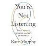 You're Not Listening by Kate   Murphy