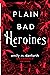 Plain Bad Heroines