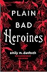 Plain Bad Heroines by Emily M. Danforth