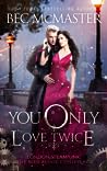 You Only Love Twice by Bec McMaster