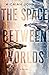 The Space Between Worlds (T...