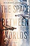 The Space Between Worlds by Micaiah Johnson