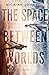 The Space Between Worlds by Micaiah Johnson