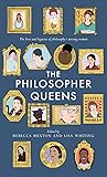 The Philosopher Queens: The lives and legacies of philosophy's unsung women