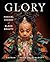 GLORY: Magical Visions of Black Beauty