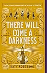 There Will Come a Darkness by Katy Rose Pool