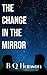 The Change in the Mirror by B.Q. Hanson