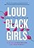 Loud Black Girls: 20 Black Women Writers Ask: What’s Next? (Slay in Your Lane)