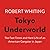 Tokyo Underworld: The Fast Times and Hard Life of an American Gangster in Japan