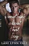 Somethin' About That Boy by Lani Lynn Vale