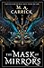 The Mask of Mirrors by M.A. Carrick