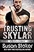 Trusting Skylar (Silverstone #1) by Susan Stoker