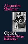 Clothes... and other things that matter by Alexandra Shulman