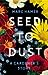 Seed to Dust: A Gardener's Story