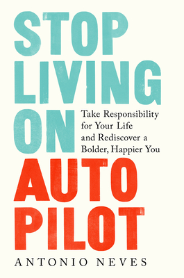 Stop Living on Autopilot by Antonio   Neves