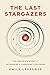 The Last Stargazers: The Enduring Story of Astronomy's Vanishing Explorers (Gift for Astronomy and Popular Science Lovers)