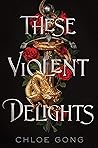 These Violent Delights by Chloe Gong