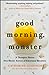 Good Morning, Monster: A Therapist Shares Five Heroic Stories of Emotional Recovery