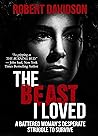 The Beast I Loved: A Battered Woman's Desperate Struggle To Survive