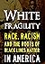 White Fragility: Race, Raci...