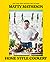 Matty Matheson: Home Style Cookery: A Home Cookbook