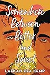 Somewhere Between Bitter and Sweet by Laekan Zea Kemp