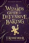 A Wizard’s Guide to Defensive Baking by T. Kingfisher