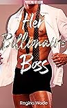 Her Billionaire Boss by Regina Wade