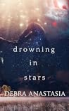 Drowning in Stars by Debra Anastasia